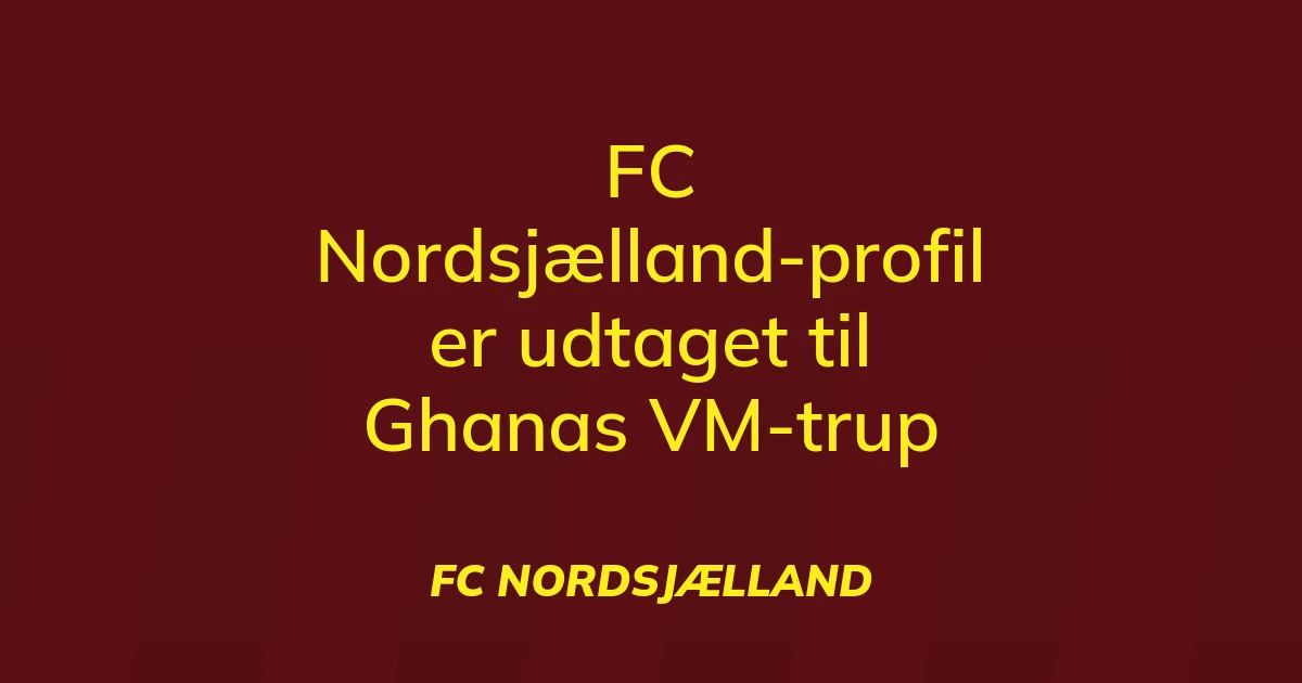 39871254-fc-nordsjaelland-profil-er-udtaget-til-ghanas-vm-trup