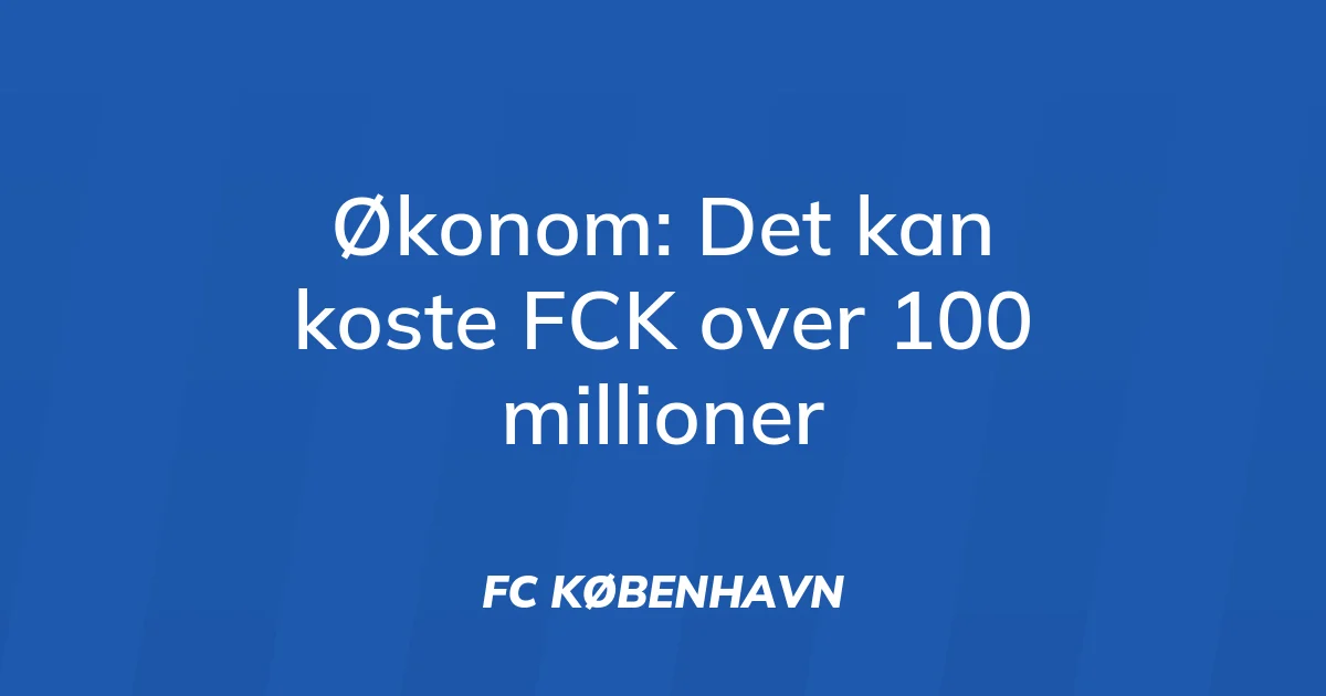 45692713-oekonom-det-kan-koste-fck-over-100-millioner