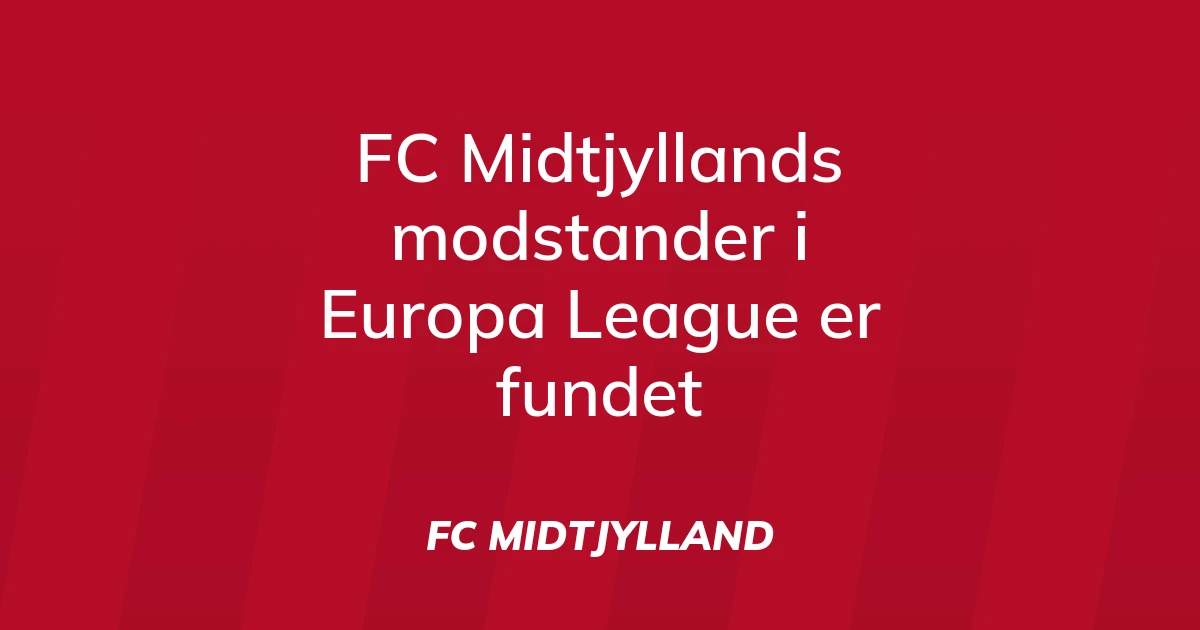 58392714-fc-midtjyllands-modstander-i-europa-league-er-fundet