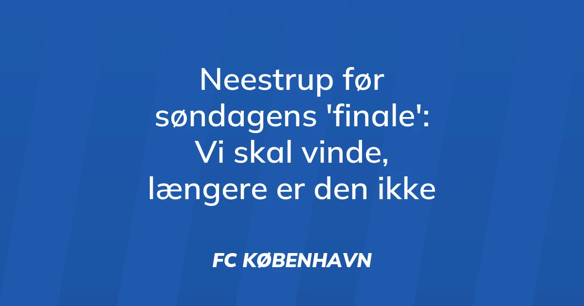 58392746-neestrup-foer-soendagens-finale-vi-skal-vinde-laengere-er-den-ikke