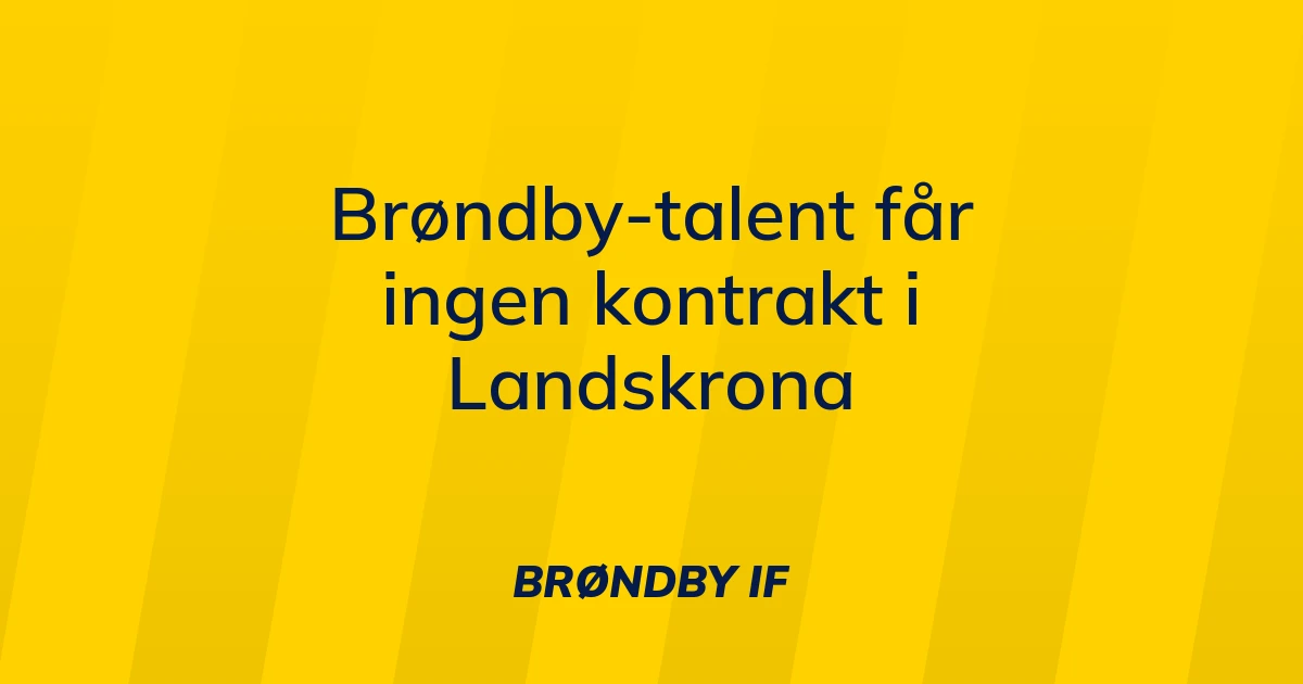 67290318-broendby-talent-faar-ingen-kontrakt-i-landskrona