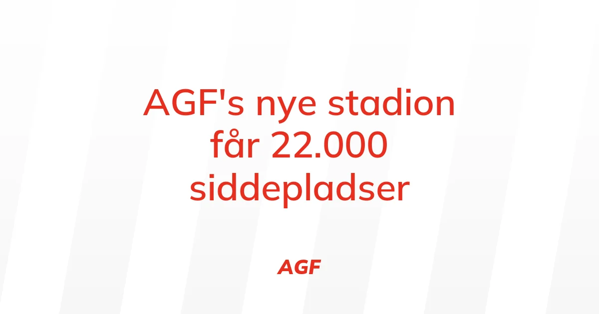 74230918-agfs-nye-stadion-faar-22-000-siddepladser
