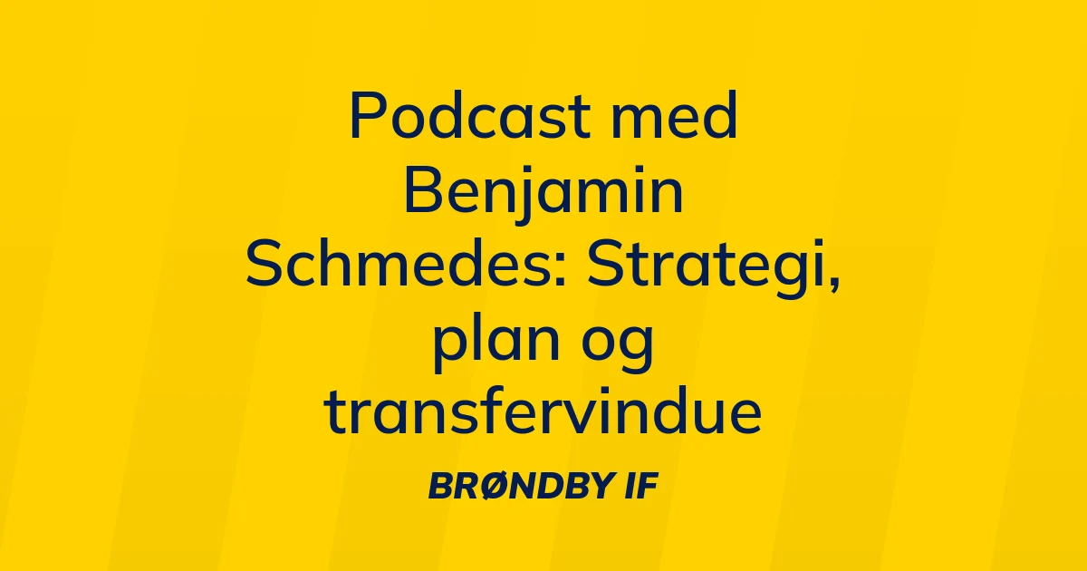 74239185-podcast-med-benjamin-schmedes-strategi-plan-og-transfervindue