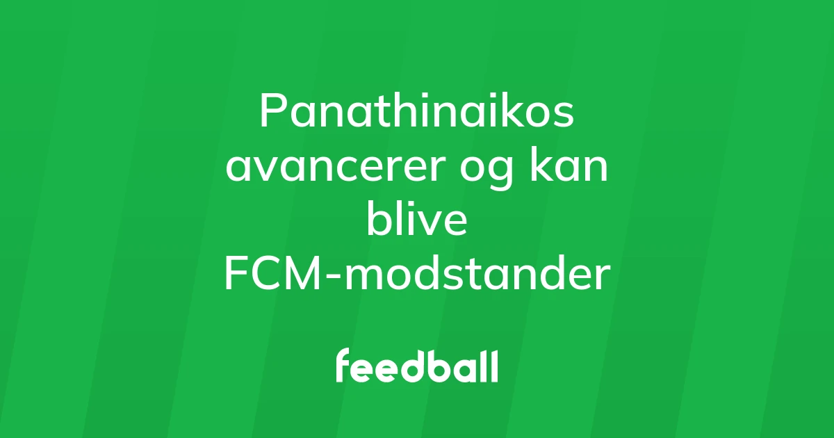 74285913-panathinaikos-avancerer-og-kan-blive-fcm-modstander