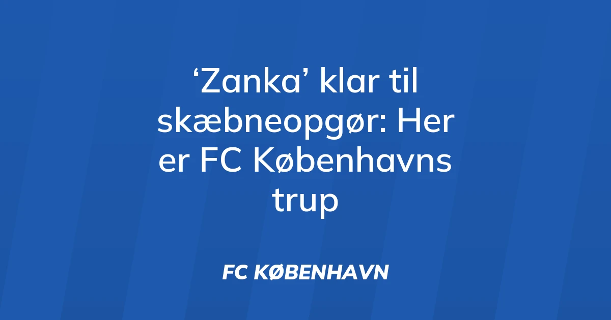 74839216-zanka-klar-til-skaebneopgoer-her-er-fc-koebenhavns-trup