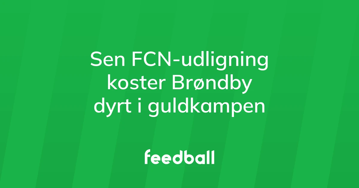 78326194-sen-fcn-udligning-koster-broendby-dyrt-i-guldkampen