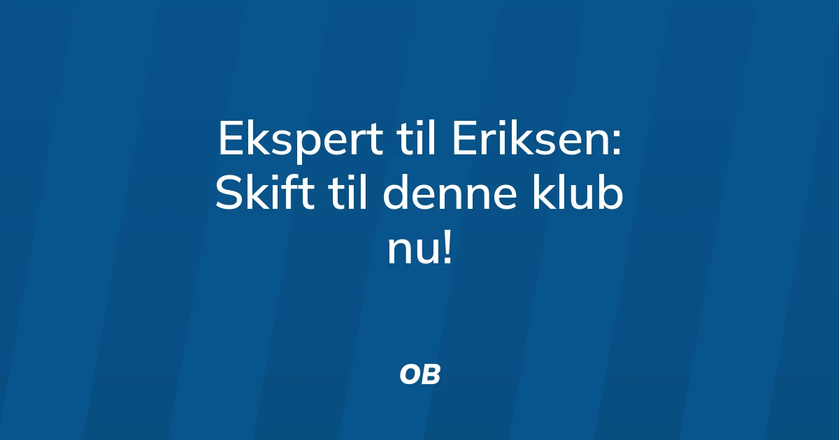 83749210-ekspert-til-eriksen-skift-til-denne-klub-nu