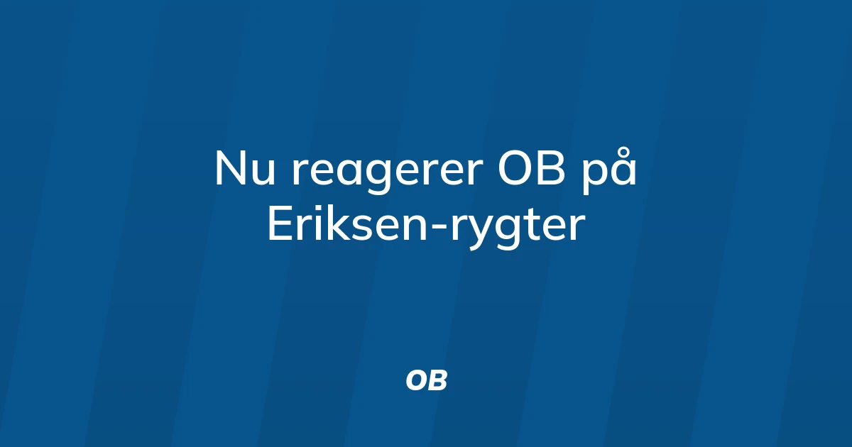 92740138-nu-reagerer-ob-paa-eriksen-rygter